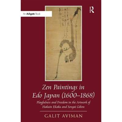 【4周达】Zen Paintings in Edo Japan (1600-1868): Playfulness and Freedom in the Artwork of Hakuin Eka... [9781409470427]