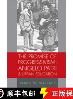 预订 The Promise of Progressivism: Angelo Patri and Urban Education : Angelo Patri and Urban Education [9780820471426]