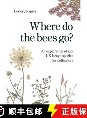 【3-4周达】Where do the bees go?: An exploration of key UK forage species for pollinators [9781914934957]