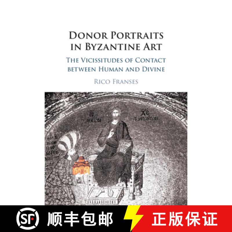 【3-4周达】Donor Portraits in Byzantine Art: The Vicissitudes of Contact between Human and Divine [9781108407588]