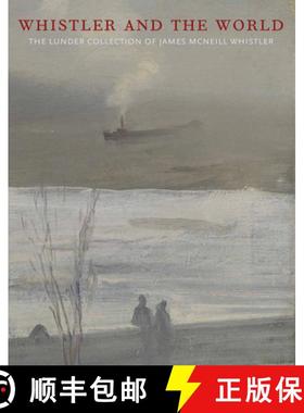 【3-4周达】Whistler and the World : The Lunder Collection of James McNeill Whistler [9780972848411]