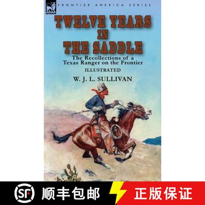 【3-4周达】Twelve Years in the Saddle: the Recollections of a Texas Ranger on the Frontier [9781782828853]
