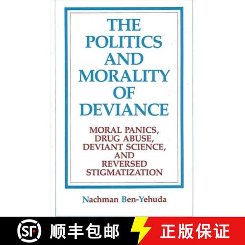 【3-4周达】The Politics and Morality of Deviance : Moral Panics, Drug Abuse, Deviant Science, and Rev... [9780791401231]