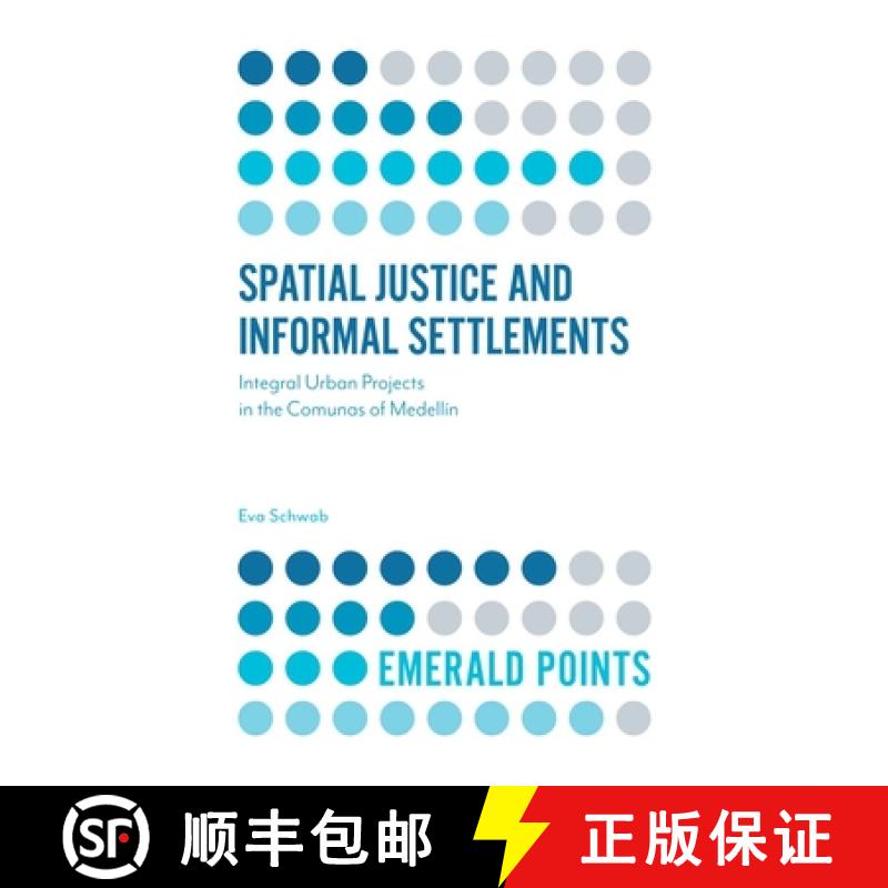 【3-4周达】Spatial Justice and Informal Settlements: Integral Urban Projects in the Comunas of Medellín [9781787147683]