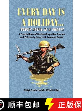 【3-4周达】EVERY DAY IS A HOLIDAY... Every Meal is a Feast! - A Fourth Book of Marine Corps Sea Stori... [9780974579382]