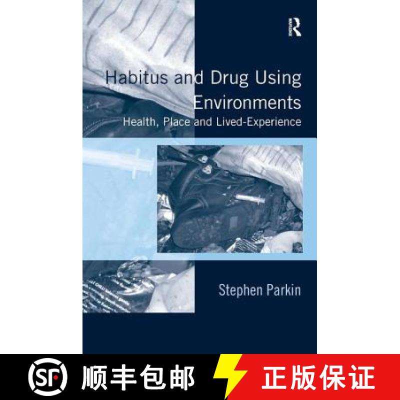 【3-4周达】Habitus and Drug Using Environments: Health, Place and Lived-Experience [9781409464921]