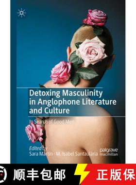 【3-4周达】Detoxing Masculinity in Anglophone Literature and Culture: In Search of Good Men [9783031221460]