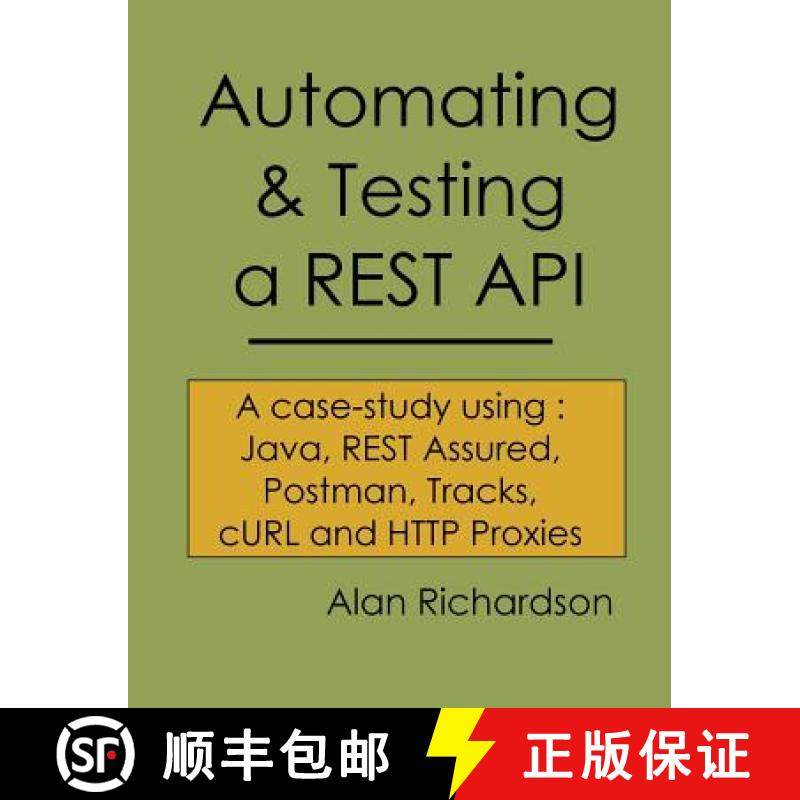预订 Automating and Testing a REST API: A Case Study in API testing using: Java, REST Assured, Postma... [9780956733290]