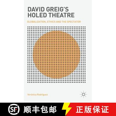 【3-4周达】David Greig's Holed Theatre : Globalization, Ethics and the Spectator [9783030061814]
