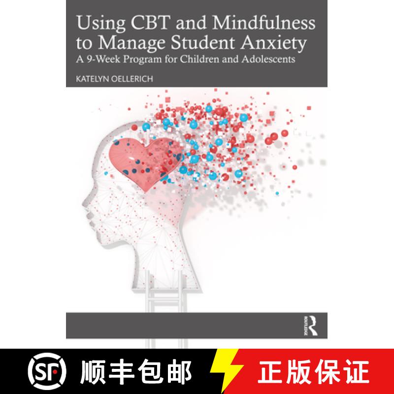 【3-4周达】Using CBT and Mindfulness to Manage Student Anxiety: A 9-Week Program for Children and Ado... [9781032349909]