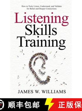 预订 Listening Skills Training: How to Truly Listen, Understand, and Validate for Better and Deeper C... [9781953036506]