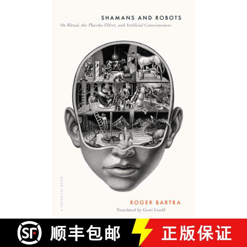 【3-4周达】Shamans and Robots: On Ritual, the Placebo Effect, and Artificial Consciousness [9781517917494]