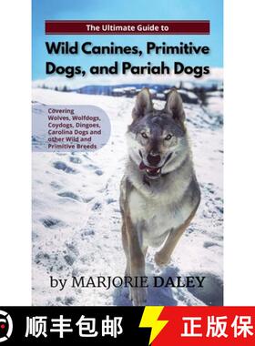 【3-4周达】The Ultimate Guide to Wild Canines, Primitive Dogs, and Pariah Dogs: An Owner's Guide Book... [9781952069314]