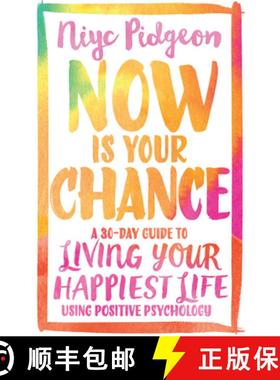 【3-4周达】Now Is Your Chance: A 30-Day Guide to Living Your Happiest Life Using Positive Psychology [9781401973025]