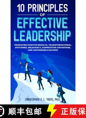 【3-4周达】10 PRINCIPLES OF EFFECTIVE LEADERSHIP: PRODUCING POSITIVE RESULTS, TRANSFORMATIONAL OUTCOM... [9781456653620]
