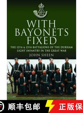 【3-4周达】With Bayonets Fixed: The 12th & 13th Battalions of the Durham Light Infantry in the Great War [9781781590324]