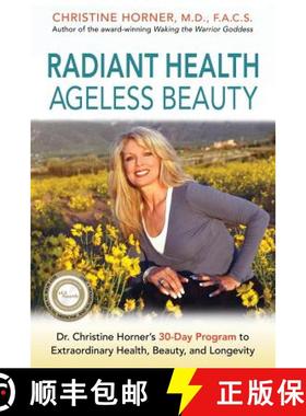 【3-4周达】Radiant Health Ageless Beauty: Dr. Christine Horner's 30-Day Program to Extraordinary Heal... [9780997288407]