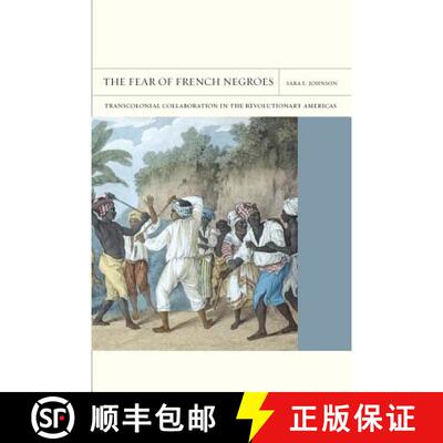【3-4周达】The Fear of French Negroes, Volume 12: Transcolonial Collaboration in the Revolutionary Am... [9780520271128]
