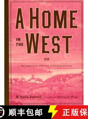 【3-4周达】A Home in the West: Or, Emigration and Its Consequences [9780877459439]