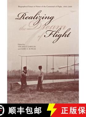 【3-4周达】Realizing the Dream of Flight: Biographical Essays in Honor of the Centennial of Flight, 1... [9781780394312]