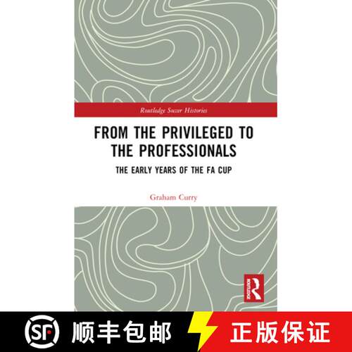 【3-4周达】From the Privileged to the Professionals: The Early Years of the FA Cup [9781032259116]