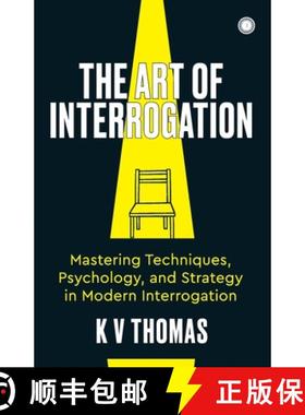 【3-4周达】The Art of Interrogation: Mastering Techniques, Psychology, and Strategy in Modern Interro... [9789348098221]