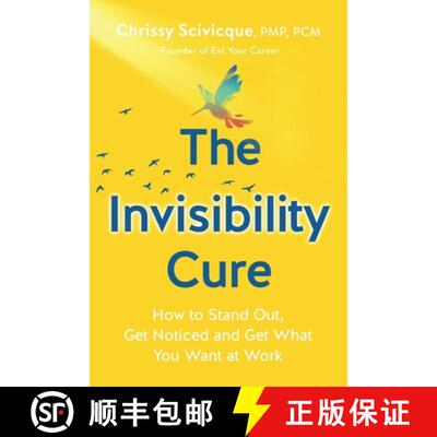 【3-4周达】The Invisibility Cure: How to Stand Out, Get Noticed and Get What You Want at Work [9780578492605]