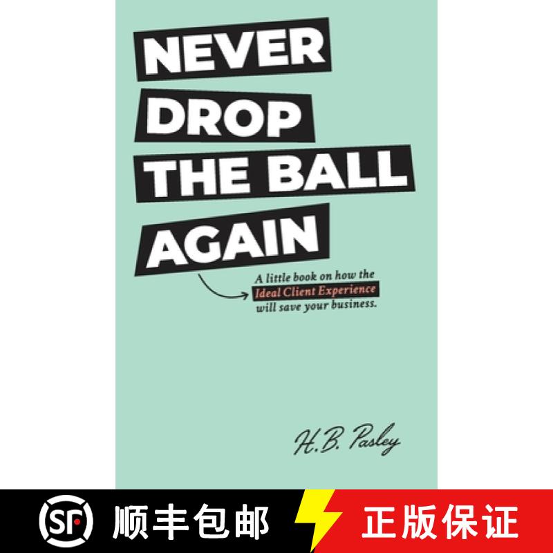 【3-4周达】NEVER DROP THE BALL AGAIN : A little book on how the Ideal Client Experience will save you... [9780990682714]