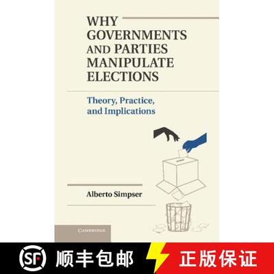 预订 精装 Why Governments and Parties Manipulate Elections: Theory, Practice, and Implications - Why ... [9781107030541]