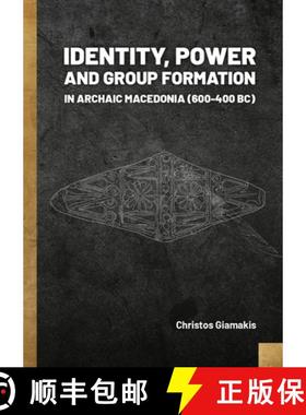【3-4周达】Identity, Power and Group Formation in Archaic Macedonia (600-400 Bc) [9789464280791]