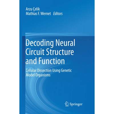 【4周达】Decoding Neural Circuit Structure and Function : Cellular Dissection Using Genetic Model Org... [9783319861432]