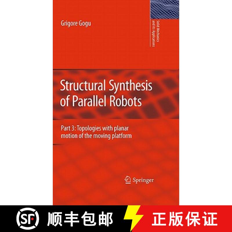 【3-4周达】Structural Synthesis of Parallel Robots : Part 3: Topologies with Planar Motion of the Mov... [9789048198306]