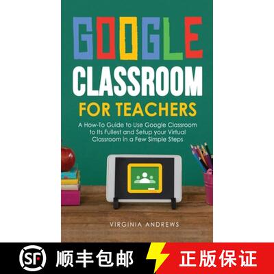 现货 Google Classroom for Teachers: A How-To Guide to Use Google Classroom to Its Fullest and Setup y... [9781914176012]