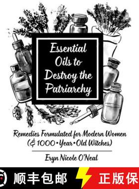 预订 Essential Oils to Destroy the Patriarchy: Remedies Formulated for Modern Women (& 1000-Year-Old ... [9781621064596]