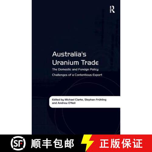 【3-4周达】精装 Australia's Uranium Trade : The Domestic and Foreign Policy Challenges of a Contentio... [9781409429913]