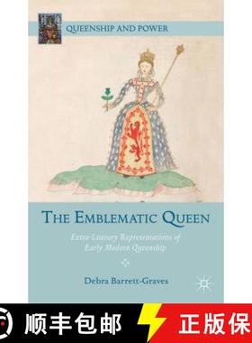 【3-4周达】The Emblematic Queen: Extra-Literary Representations of Early Modern Queenship [9781137303097]
