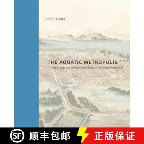 【3-4周达】精装 The Aquatic Metropolis – Urban Design and Environmental Change in Tenochtitlan–Mexi... [9780271100418]