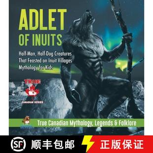 Dog Inuit Creatures That Half 9780228235729 Mythology ... Adlet Inuits Man Feasted Villages 4周达