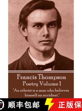 【3-4周达】The Poetry Of Francis Thompson - Volume 1: An atheist is a man who believes himself an acc... [9781783949335]