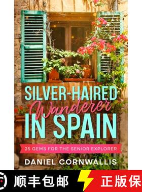 【3-4周达】Silver-Haired Wanderer in Spain: 25 Gems for the Senior Explorer [9781456641238]