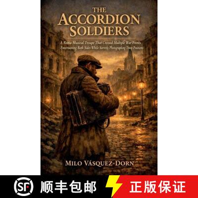 【3-4周达】The Accordion Soldiers: A Roma Musical Troupe That Crossed Multiple War Fronts Entertainin... [9798235925267]