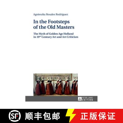 【3-4周达】精装 In the Footsteps of the Old Masters : The Myth of Golden Age Holland in 19 th Century... [9783631669716]