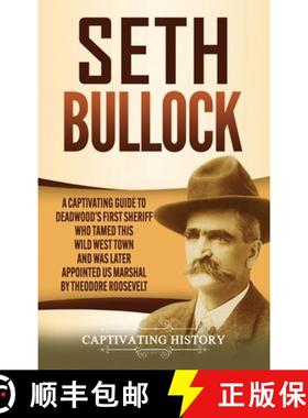 预订 Seth Bullock: A Captivating Guide to Deadwood's First Sheriff Who Tamed This Wild West Town and ... [9781637162224]