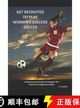 【3-4周达】Get Recruited to Play Women's College Soccer: A Step-By-Step Guide to Navigate the World o... [9780988876910]