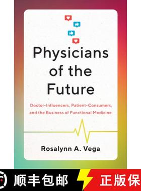 【3-4周达】Physicians of the Future: Doctor-Influencers, Patient-Consumers, and the Business of Funct... [9781477328675]