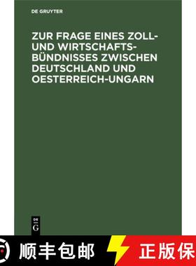 预订 Zur Frage Eines Zoll- Und Wirtschafts-Bundnisses Zwischen Deutschland Und Oesterreich-Ungarn: Be... [9783111157641]