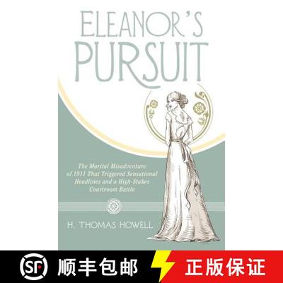 【3-4周达】Eleanor's Pursuit: The Marital Misadventure of 1911 That Triggered Sensational Headlines a... [9781480812147]