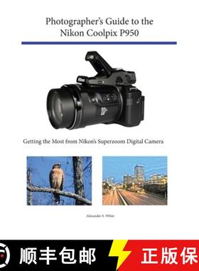 【3-4周达】Photographer's Guide to the Nikon Coolpix P950: Getting the Most from Nikon's Superzoom Di... [9781937986865]