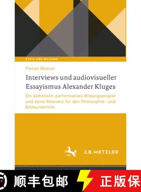 【3-4周达】Interviews und audiovisueller Essayismus Alexander Kluges: Ein asthetisch-performatives Bi... [9783662680261]