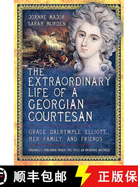 【3-4周达】The Extraordinary Life of a Georgian Courtesan: Grace Dalrymple Elliott, Her Family, and F... [9781526796417]